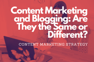 Content Marketing and Blogging Are They the Same or Different